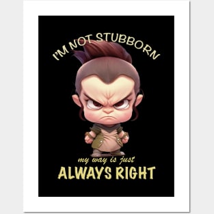 Character I'm Not Stubborn My Way Is Just Always Right Cute Adorable Funny Quote Posters and Art